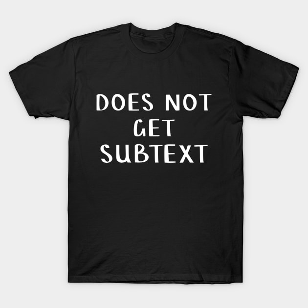 Does not get subtext T-Shirt by bettyretro